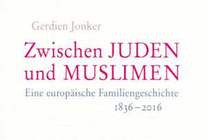 Zum Artikel "Neue Publikation von Gerdien Jonker: Zwischen Juden und Muslimen. Eine europäische Familiengeschichte 1836 – 2016"